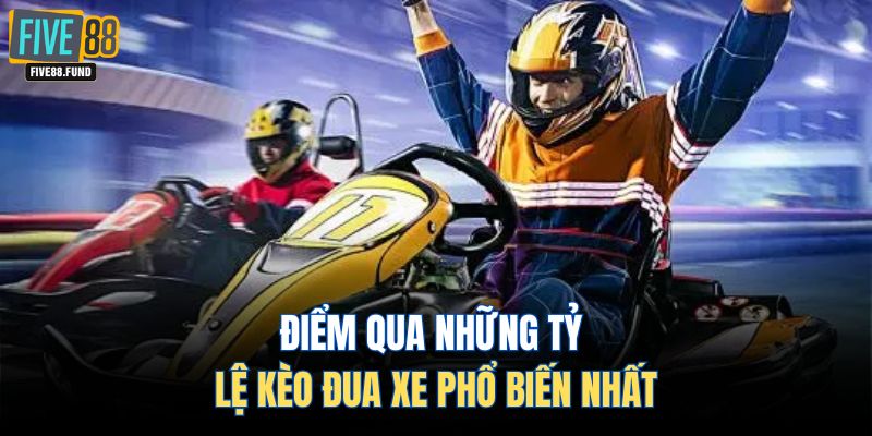 Điểm qua những tỷ lệ kèo đua xe phổ biến nhất