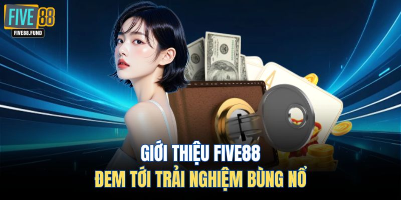 Giới thiệu FIVE88 đem tới trải nghiệm bùng nổ 