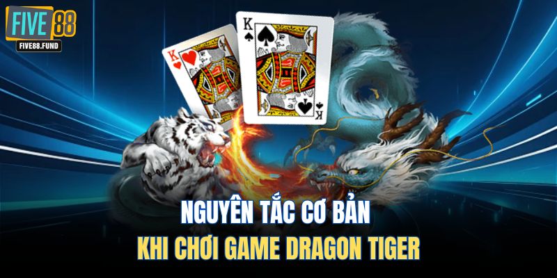 Nguyên tắc cơ bản khi chơi game dragon tiger
