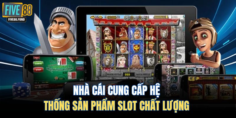 Nhà cái cung cấp hệ thống sản phẩm slot chất lượng 