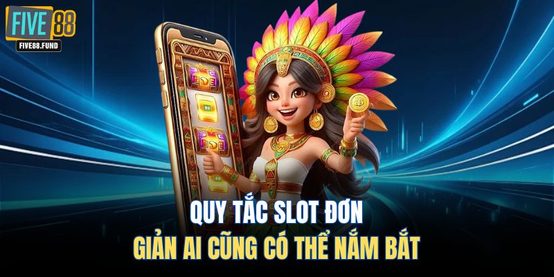 Quy tắc slot đơn giản ai cũng có thể nắm bắt 