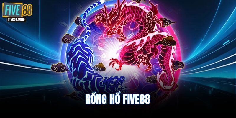 rồng hổ FIVE88