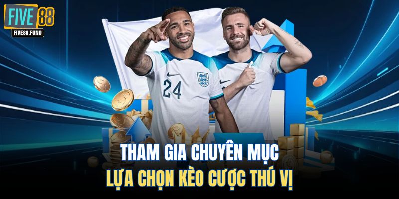 Tham gia chuyên mục lựa chọn kèo cược thú vị