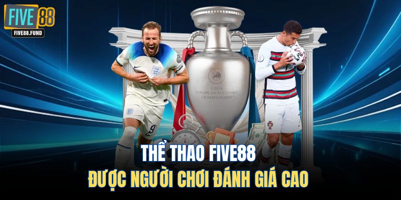 Thể thao FIVE88 được người chơi đánh giá cao
